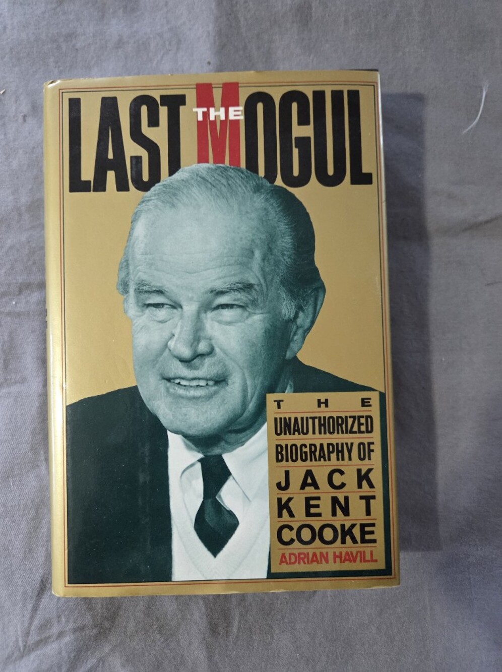 The Last Mogul: The Unauthorized Biography of Jack Kent Cooke by Adrian Havill